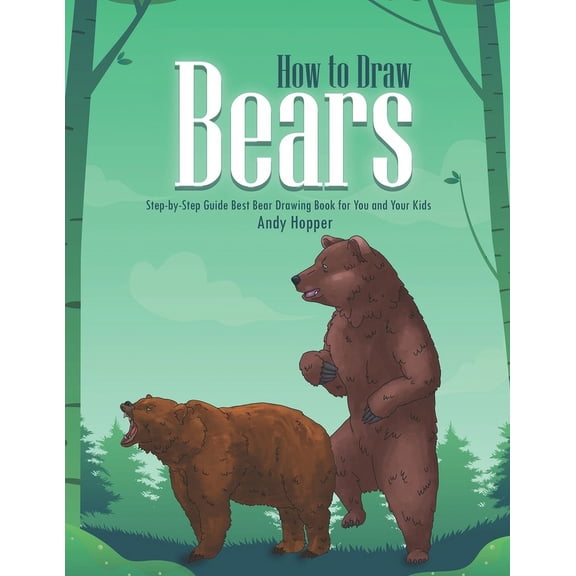 How to Draw Bears Step-by-Step Guide: Best Bear Drawing Book for You and Your Kids, (Paperback)