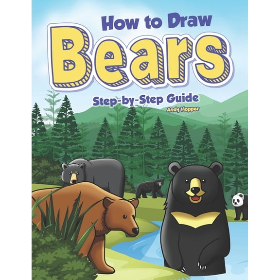How to Draw Bears Step-by-Step Guide: Best Bear Drawing Book for You and Your Kids, (Paperback)