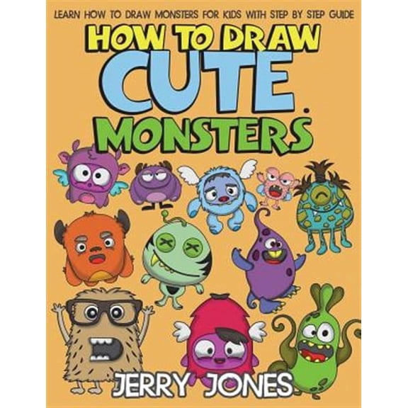How to Draw Book for Kids: How to Draw Cute Monsters: Learn How to Draw Monsters for Kids with Step by Step Guide (Paperback)
