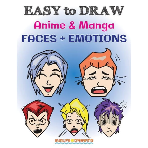 How to Draw Books: EASY to DRAW Anime & Manga FACES + EMOTIONS: Step by Step Guide How to Draw 28 Emotions on Different Faces (Paperback)