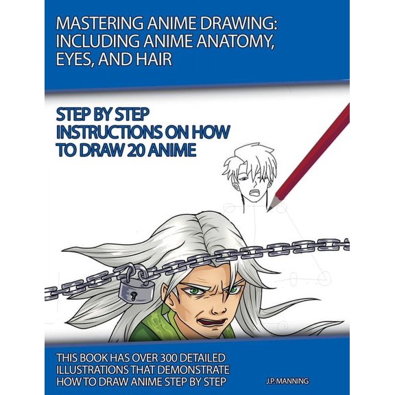 How to Draw Books Mastering Anime Drawing: Including Anime Anatomy, Eyes, and Hair, (Paperback)