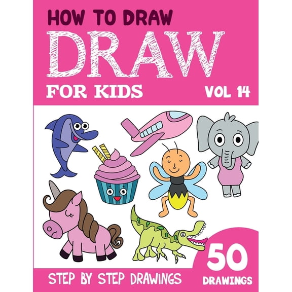 How to Draw Books for Kids - 50 Drawings How to Draw for Kids: 50 Cute Step By Step Drawings (Vol 14), (Paperback)