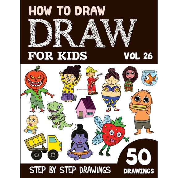 How to Draw Books for Kids - 50 Drawings How to Draw for Kids: 50 Cute Step By Step Drawings (Vol 26), (Paperback)