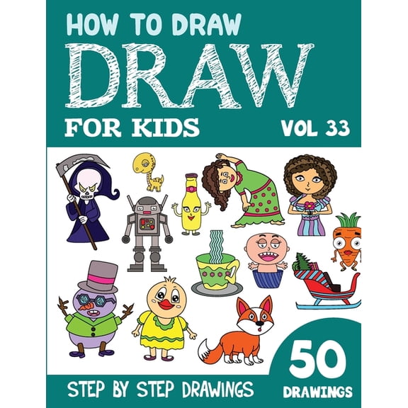 How to Draw Books for Kids - 50 Drawings How to Draw for Kids: 50 Cute Step By Step Drawings (Vol 33), (Paperback)
