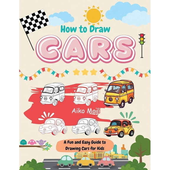 How to Draw Cars: A Fun and Easy Guide to Drawing Cars for Kids, (Paperback)
