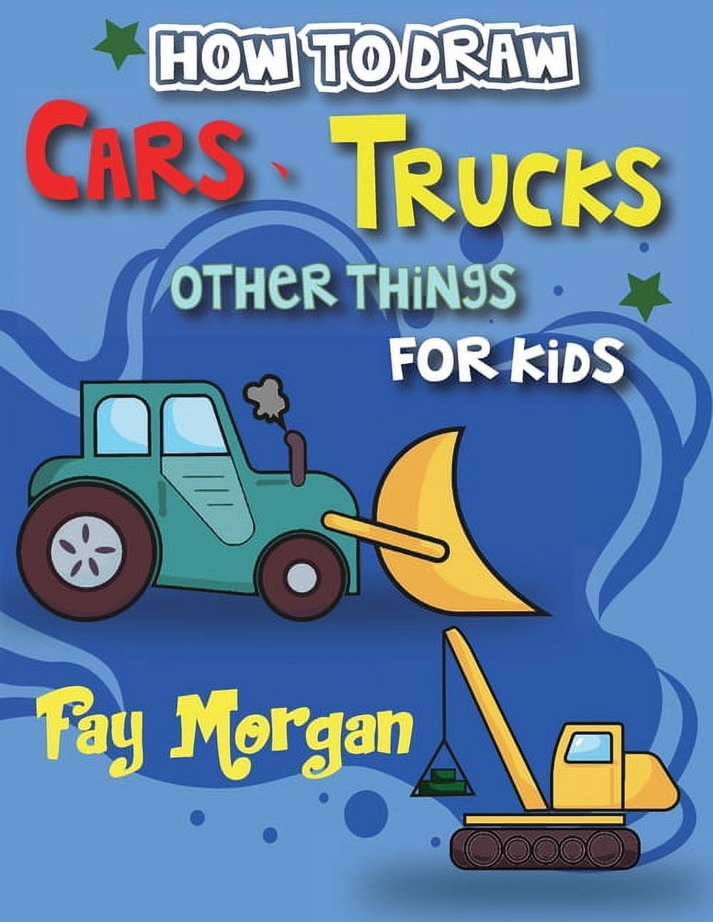 How to Draw Cars, Trucks, and More for Kids: Step-by-Step Guide to ...