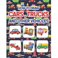 thumbnail image 1 of How to Draw Cars, Trucks and Other Vehicles: Learn How to Draw for Kids with Step by Step Drawing. Drawing &amp; Colorin, (Paperback), 1 of 1