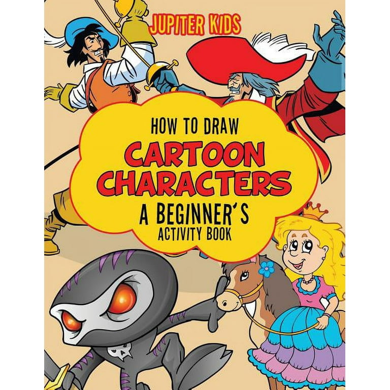 How To Draw Cartoon Characters: A Step-By-Step Drawing Book For Adults And  Children | How To Draw Books For Beginners