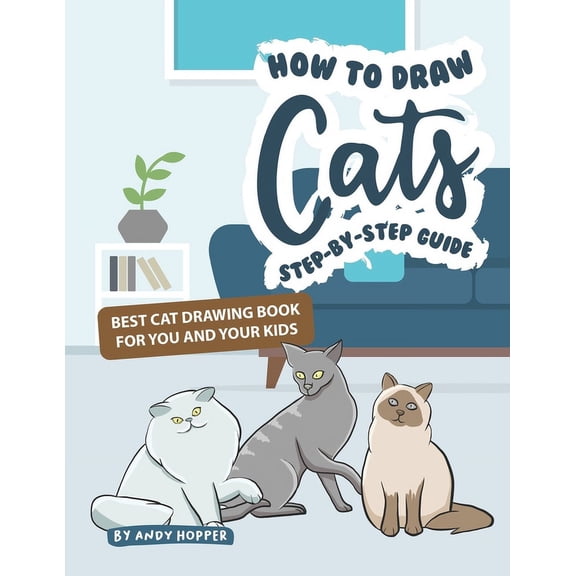 How to Draw Cats Step-by-Step Guide: Best Cat Drawing Book for You and Your Kids (Paperback)