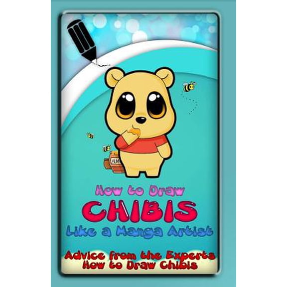 How to Draw Chibis Like a Manga Artist: Advice from the Experts: How to Draw Chibis