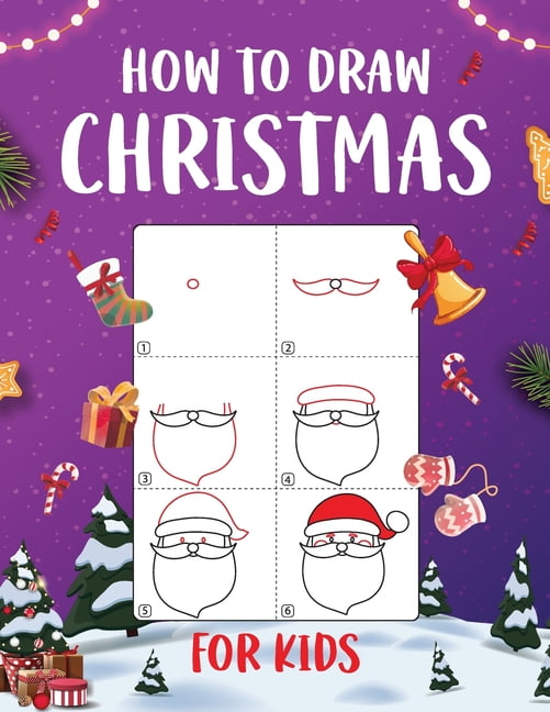 How to Draw Christmas for Kids: An Easy to Follow Step-by-Step Guide for Kids to Draw 50 Christmas Things, (Paperback)