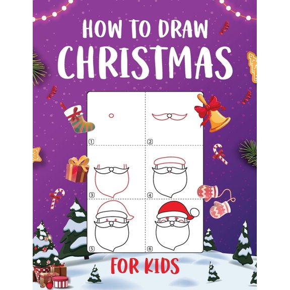 How to Draw Christmas for Kids: An Easy to Follow Step-by-Step Guide for Kids to Draw 50 Christmas Things, (Paperback)