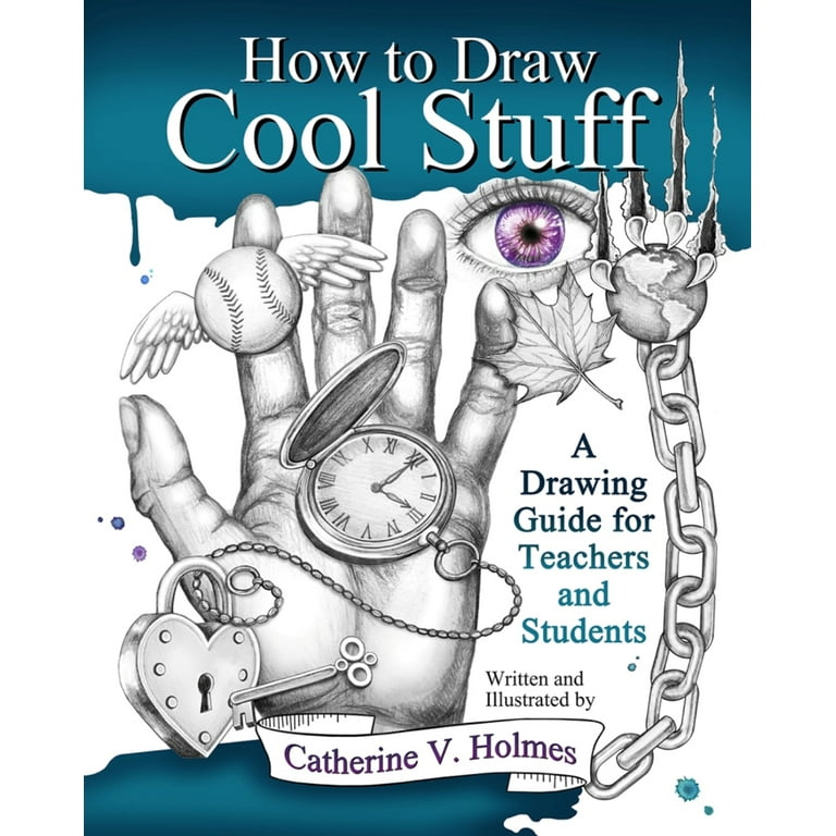 How to Draw Awesome Stuff: An Adult Drawing Guide for Artists, Teachers and  Students (How to Draw Cool Stuff): Holmes, Catherine V: 9781956769791:  : Books