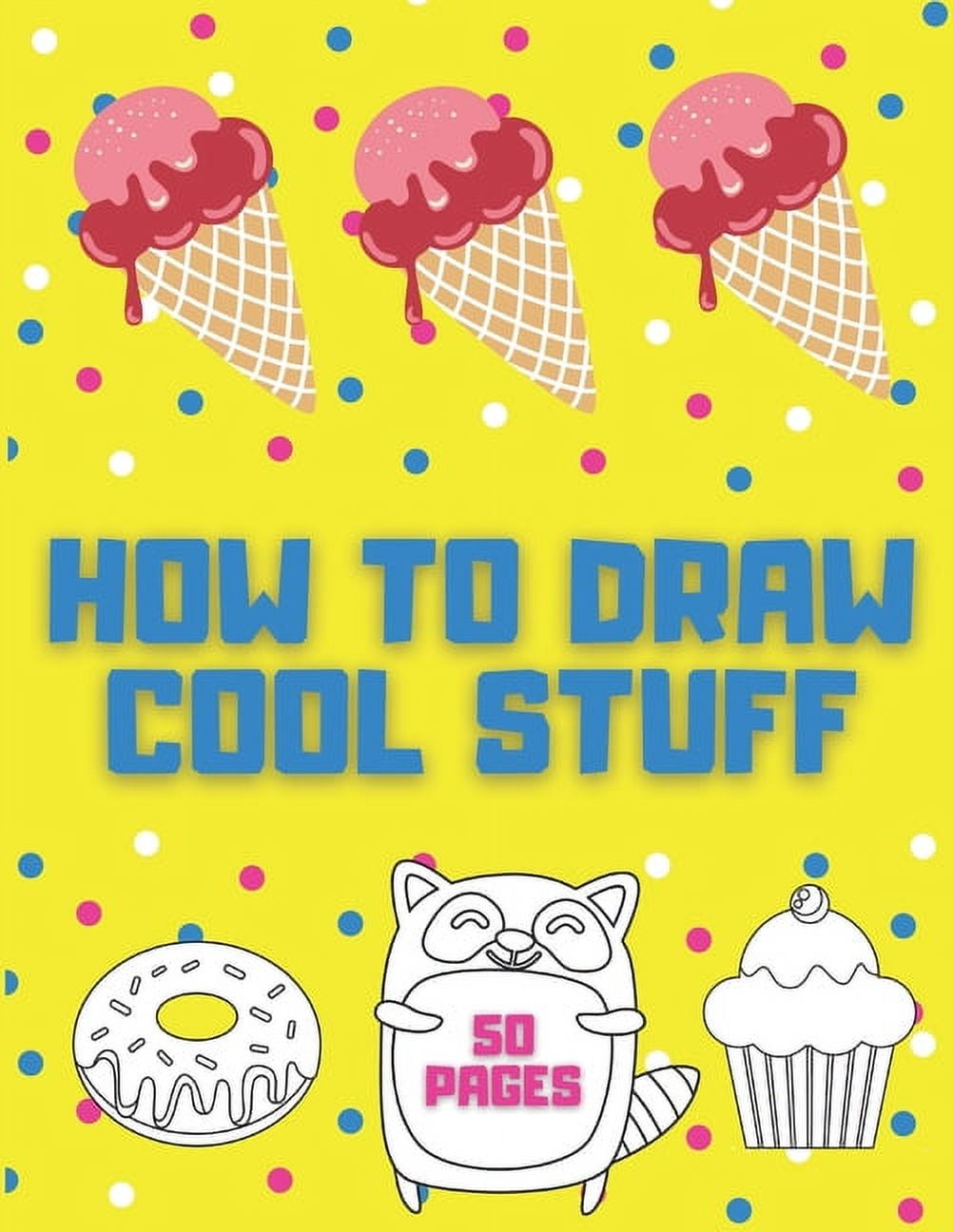 The How To Draw Book for Kids Everything in the Cutest Style: This