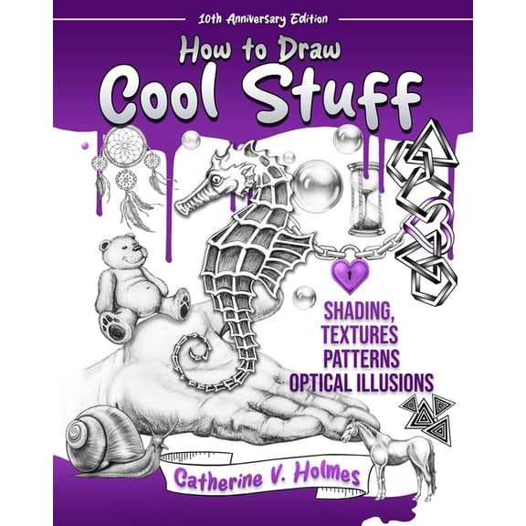 How to Draw Cool Stuff How to Draw Cool Stuff: Shading, Textures and Optical Illusions: 10th Anniversary Edition, (Paperback)