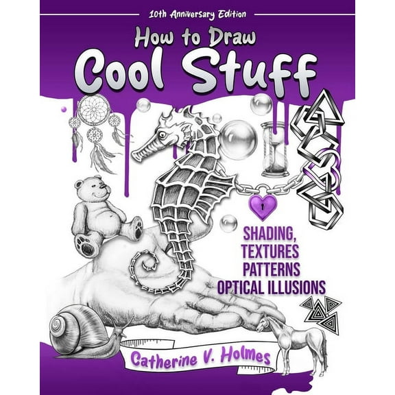 How to Draw Cool Stuff How to Draw Cool Stuff: Shading, Textures and Optical Illusions: 10th Anniversary Edition, (Paperback)