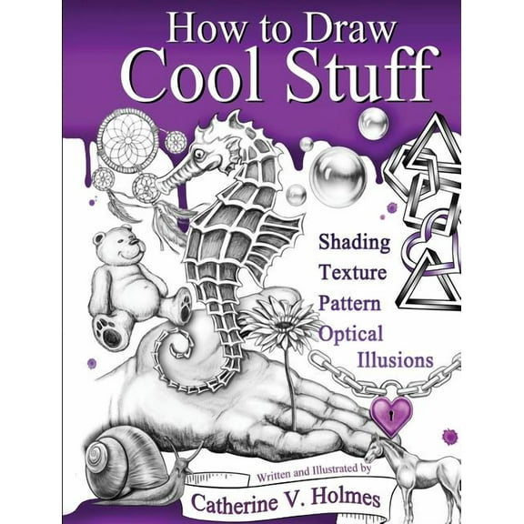How to Draw Cool Stuff How to Draw Cool Stuff: Shading, Textures and Optical Illusions, Book 5, (Hardcover)