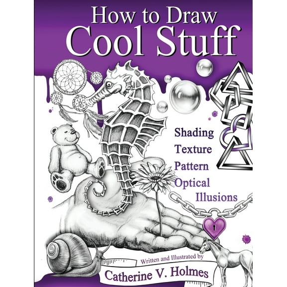 How to Draw Cool Stuff How to Draw Cool Stuff: Shading, Textures and Optical Illusions, Book 7, (Hardcover)