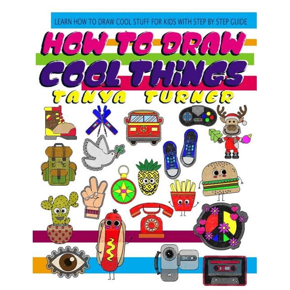 How to Draw Cool Things : Learn How to Draw Cool Stuff for Kids with Step by Step Guide (Paperback)