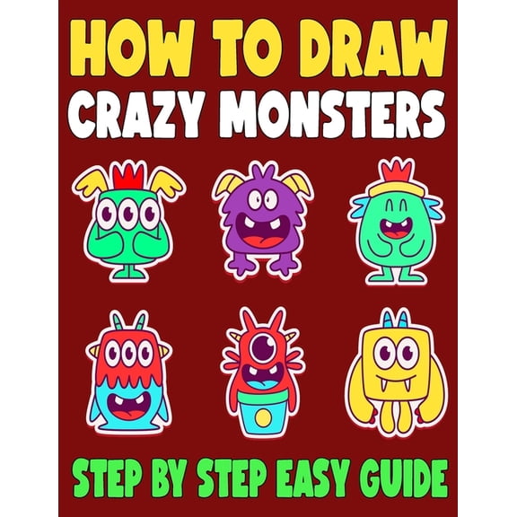How to Draw Crazy Monsters : 50 Fun and Simple Step-by-Step Drawing and Activity Book for Kids and Adults (Paperback)