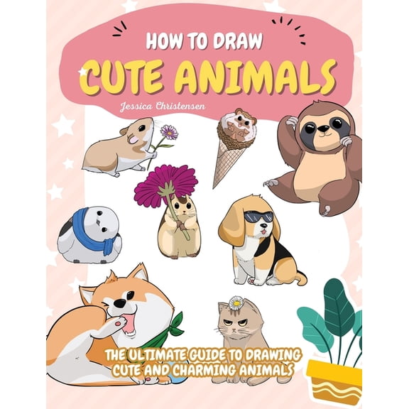 How to Draw Cute Animals: The Ultimate Guide to Drawing Cute and Charming Animals, (Paperback)