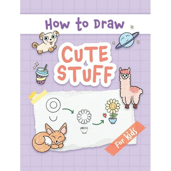 How to Draw Cute Stuff: Easy and Simple Step-by-Step Guide to Drawing Cute Things for Beginners - the Perfect Christmas , (Hardcover)