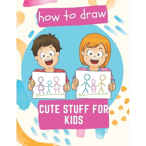 How to Draw Cute Stuff for Kids: 100 Step-by-Step Drawing Projects (Easy Step-by-Step Drawing Guide), (Paperback)