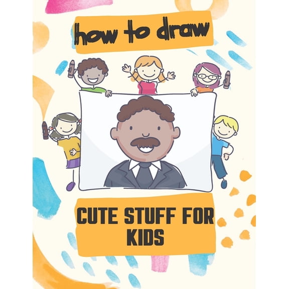How to Draw Cute Stuff for Kids: 100 Step-by-Step Drawing Projects, Learn to Draw & More (Easy Step-by-Step Drawing Guid, (Paperback)