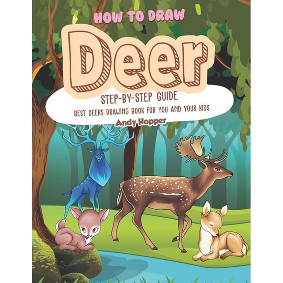 How to Draw Deer Step-by-Step Guide: Best Deers Drawing Book for You and Your Kids (Paperback)