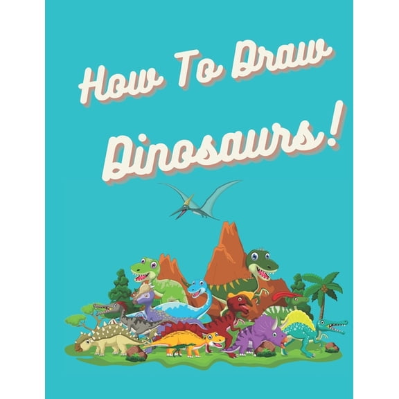 How to Draw Dinosaurs: Easy Step-By-Step Drawing for Kids (Paperback)