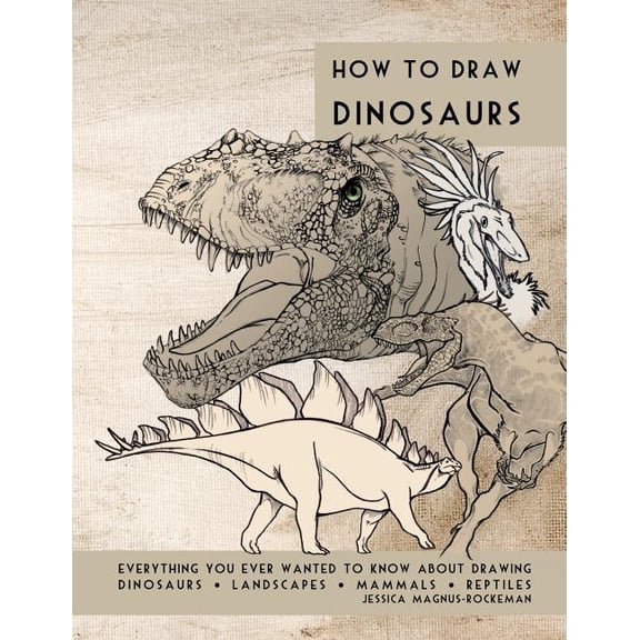 How to Draw Dinosaurs: Everything you ever wanted to know about drawing dinosaurs, landscapes, mammals, and reptiles, (Paperback)