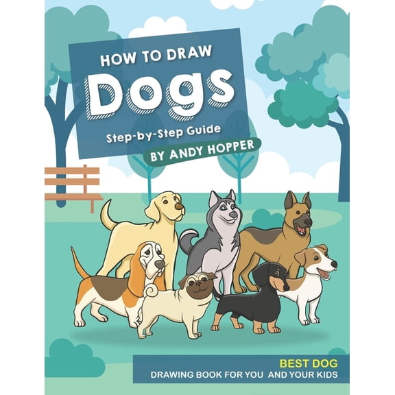 How to Draw Dogs Step-by-Step Guide: Best Dog Drawing Book for You and Your Kids, (Paperback)
