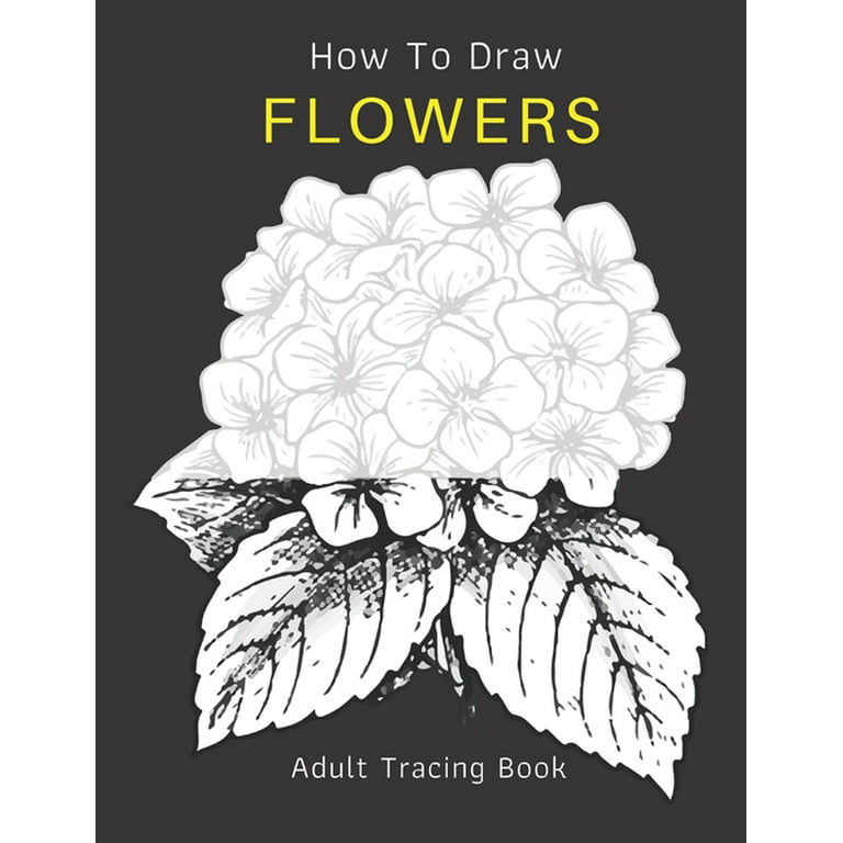 How to Draw FLOWERS Adult Tracing Book: Stress Relieving Flower Designs  (Trace Along) (Paperback)