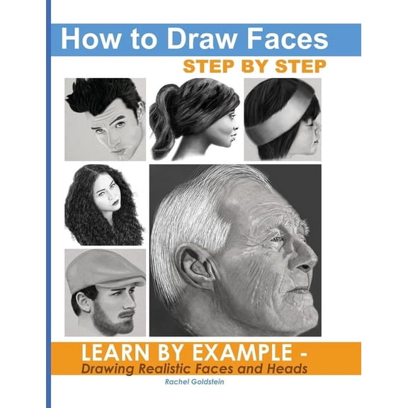 How to Draw Faces Step by Step: Learn by Example - Drawing Realistic Faces and Heads (Paperback)
