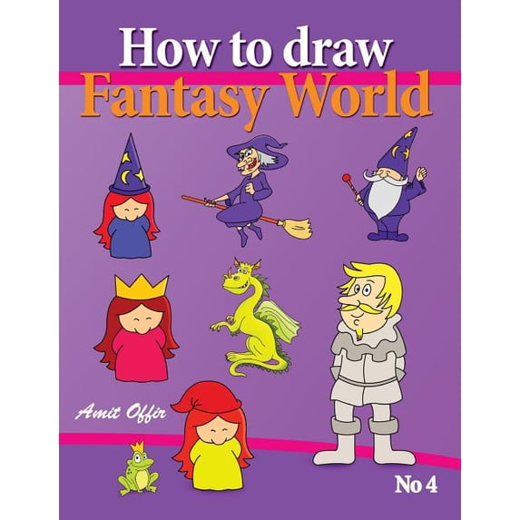 How to Draw Cartoon Characters How to Draw Fantasy World: Drawing Book for Kids and Adults that will Teach You How to Draw Fantasy World Step by Step, (Paperback)