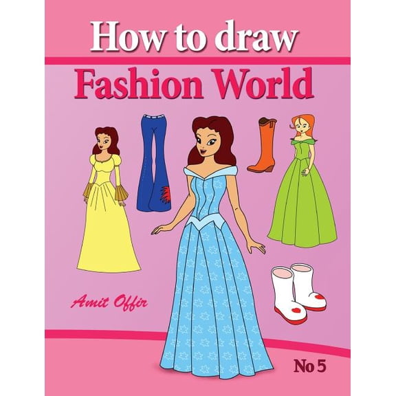 How to Draw Fashion World : Drawing Books Fo Children and How to Draw Step by Step
