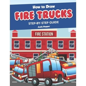How to Draw Fire Trucks Step-by-Step Guide: Best Fire Truck Drawing Book for You and Your Kids, (Paperback)