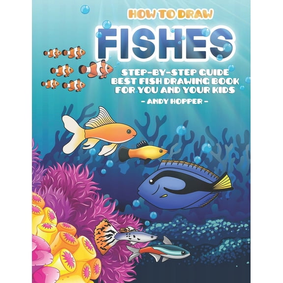 How to Draw Fishes Step-by-Step Guide: Best Fish Drawing Book for You and Your Kids, (Paperback)