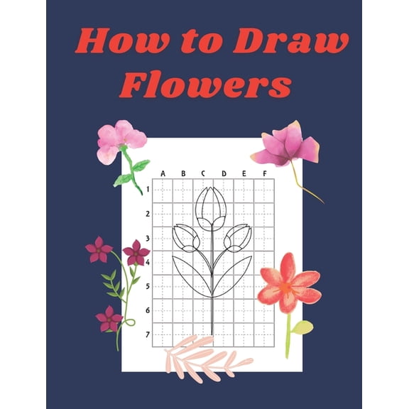 How to Draw Flowers: Step by Step Drawing Book for Kids Art Learning Pretty Design Characters Perfect for Children Beginning Sketching Copy
