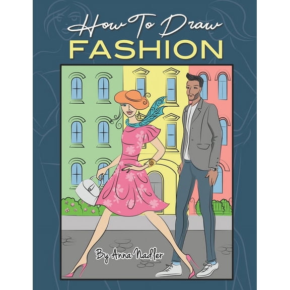 How to Draw - For Kids and Adults How To Draw Fashion: A beginner's guide to creating sketches of women's and men's fashion, Book 3, (Paperback)