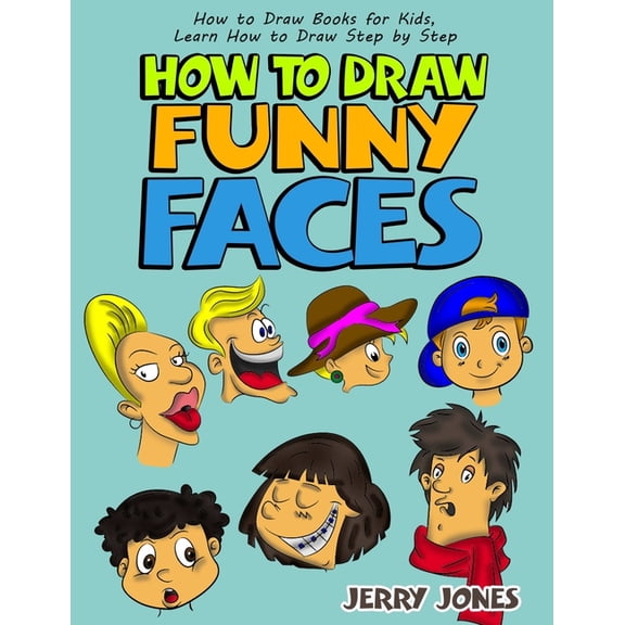 How to Draw Funny Faces: How to Draw Books for Kids, Learn How to Draw Step by Step (Paperback)
