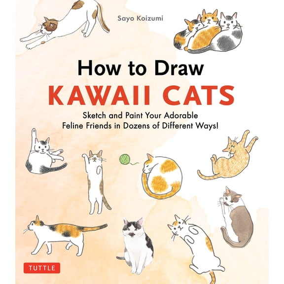 How to Draw Kawaii Cats: Sketch and Paint Your Adorable Feline Friends in Dozens of Different Ways!, (Paperback)