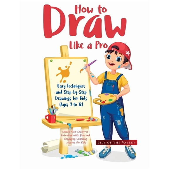 How to Draw Like a Pro: Unlock Your Creative Potential with Fun and Engaging Drawing Lessons for Kids, (Paperback)