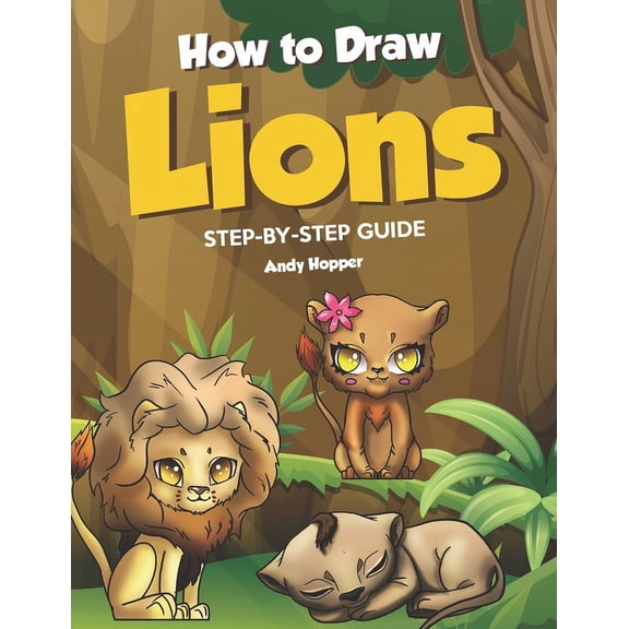 How to Draw Lions Step-by-Step Guide: Best Lion Drawing Book for You and Your Kids, (Paperback)