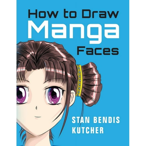 How to Draw Manga Faces: Detailed Steps for Drawing the Manga & Anime Head, (Paperback)