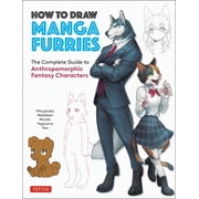 How to Draw Manga Furries The Complete Guide to Anthropomorphic Fantasy Characters 750 Illustrations, Paperback