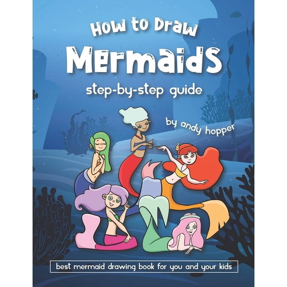 How to Draw Mermaids Step-by-Step Guide: Best Mermaid Drawing Book for You and Your Kids, (Paperback)