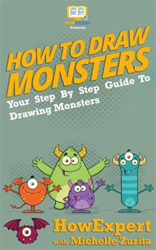Monster Drawing Guide How To Draw Monsters: Your Step-By-Step Guide To Drawing Monsters ...