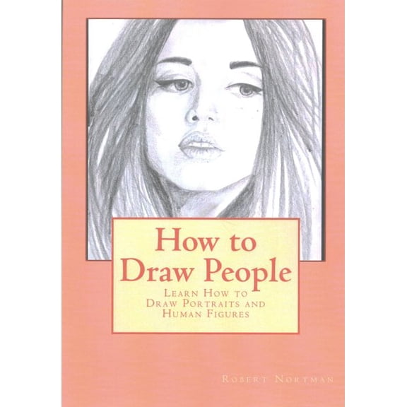 How to Draw People: Learn How to Draw Portraits and Human Figures (Paperback)