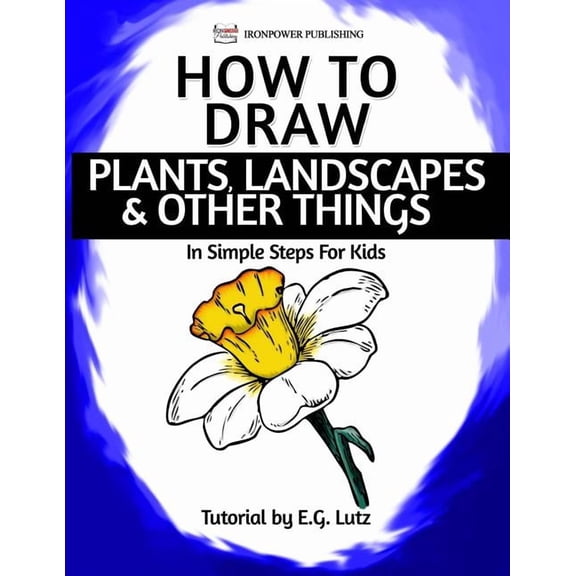 Learn How to Draw Step by Step How to Draw Plants, Landscapes & Other Things - In Simple Steps For Kids, Book 2, (Paperback)